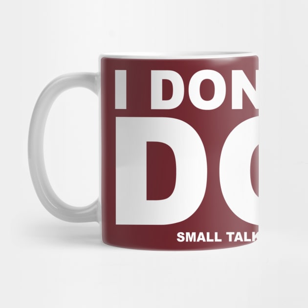 I don't do small talk by Dizgraceland